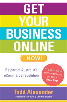 Get Your Business Online Now by Todd Alexander